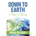 Down to Earth: A Way of Being - Paperback