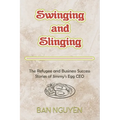 Swinging and Slinging: The Refugee and Business Success Stories of Jimmy's Egg CEO - Paperback