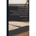 The Parson's Handbook, Containing Practical Directions Both for Parsons and Others as to the Managem - Hardcover