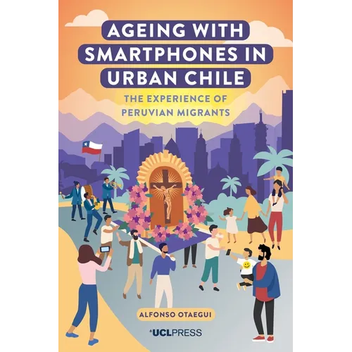 Ageing with Smartphones in Urban Chile: The experience of Peruvian migrants - Paperback