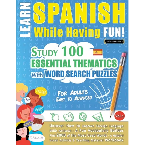 Learn Spanish While Having Fun! - For Adults: Easy to Advanced - Study 100 Essential Thematics with Word Search Puzzles - Vol.1 - Paperback