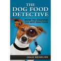 The Dog Food Detective: How to Choose the Best Dog Food - Paperback