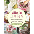 Gifts in Jars: Homemade Cookie Mixes, Soup Mixes, Candles, Lotions, Teas, and More! - Paperback
