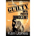 Guilty Until Proven Innocent: The Story Of A Man Falsely Accused - Paperback