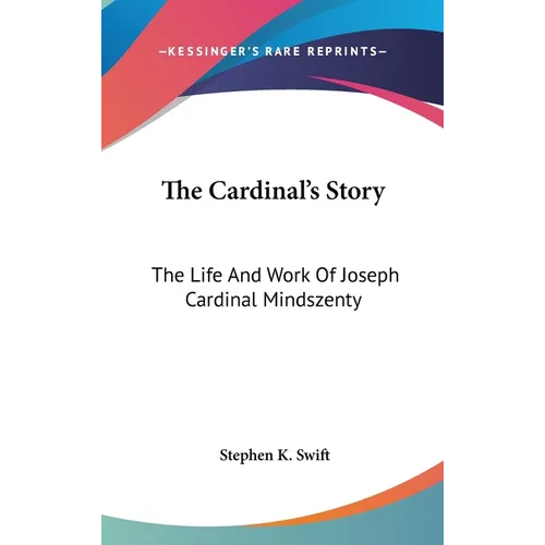 The Cardinal's Story: The Life And Work Of Joseph Cardinal Mindszenty - Hardcover