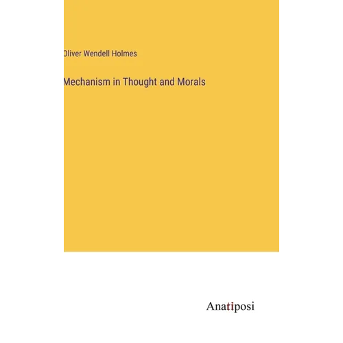 Mechanism in Thought and Morals - Hardcover