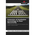 Extension of Kambajian praxeology to theo-discursivity - Paperback