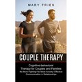 Couple Therapy: No More Fighting! No More Anxiety! Effective Communication in Relationships (Cognitive-behavioral Therapy for Couples and Families) - Paperback