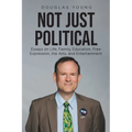 Not Just Political: Essays on Life, Family, Education, Free Expression, the Arts, and Entertainment - Paperback