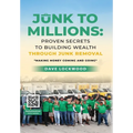 Junk to Millions: Proven Secrets to Building Wealth Through Junk Removal - Hardcover
