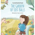 The Garden of Lost Balls: A Children's Picture Book That Helps Kids Cope With Losing a Beloved Item, Pet, or a Person-in a Sensitive, Gentle, and Movi - Hardcover