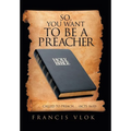 So, You Want to Be a Preacher: . . . Called to Preach. . . (Acts 16:10) - Hardcover