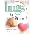 Hugs for New Moms: Stories, Sayings, and Scriptures to Encourage and Inspire - Paperback