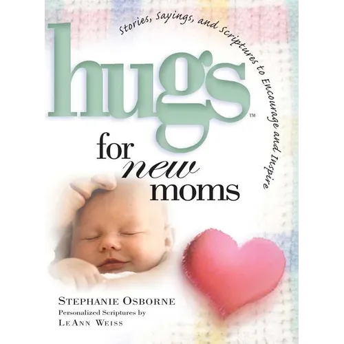 Hugs for New Moms: Stories, Sayings, and Scriptures to Encourage and Inspire - Paperback
