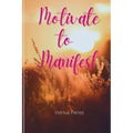 Motivate to Manifest - Paperback