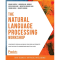 The Natural Language Processing Workshop: Confidently design and build your own NLP projects with this easy-to-understand practical guide - Paperback