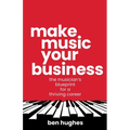 Make Music Your Business: The musician's blueprint for a thriving career - Paperback