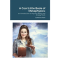 A Cool Little Book of Metaphysics: an Introduction to Psychic Ability and Energy Work - Paperback