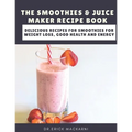The Smoothies & Juice Maker Recipe Book: Delicious recipes for smoothies for weight loss, good health and energy - Paperback
