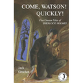 Come, Watson! Quickly!: Five Unseen Tales of SHERLOCK HOLMES - Paperback