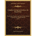 Complete Sewing Instructions, the Russell Way: The Newest, Simplest, and Most Perfect Method of Sewing Ever Offered Women (1917) - Hardcover