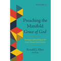 Preaching the Manifold Grace of God, Volume 2: Theologies of Preaching in the Early Twenty-First Century - Paperback