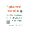 Agricultural Involution: The Processes of Ecological Change in Indonesia - Paperback