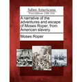 A Narrative of the Adventures and Escape of Moses Roper, from American Slavery. - Paperback