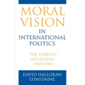 Moral Vision in International Politics: The Foreign Aid Regime, 1949-1989 - Paperback