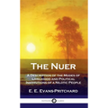 Nuer: A Description of the Modes of Livelihood and Political Institutions of a Nilotic People - Hardcover