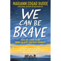 We Can Be Brave: How We Learn to Be Brave in Life's Decisive Moments - Paperback