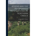 Athens and the Peloponnese With Sketches of Northern Greece - Paperback