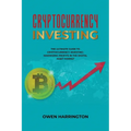 Cryptocurrency Investing- the Ultimate Guide to Cryptocurrency Investing: Maximizing Profits in the Digital Asset Market - Paperback