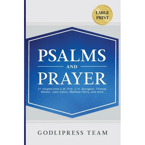 Psalms and Prayer: 31 Insights from A.W. Pink, C.H. Spurgeon, Thomas Watson, John Calvin, Matthew Henry, and more (LARGE PRINT) - Paperback