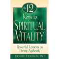 The 12 Keys to Spiritual Vitality: Powerful Lessons on Living Agelessly - Paperback