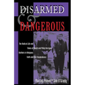Disarmed And Dangerous: The Radical Life And Times Of Daniel And Philip Berrigan, Brothers In Religious Faith And Civil Disobedience - Paperback