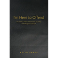 I'm Here to Offend: An Inner Child's Unexpected Journey and Religious Critique - Paperback