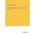 The Hotel Guests' Guide to the City of New York - Paperback