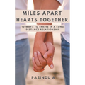 Miles Apart Hearts Together: 10 Ways to Thrive in a Long Distance Relationship - Paperback