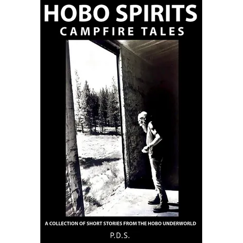 Hobo Spirits Campfire Tales: A Collection of Short Stories From The Hobo Underworld - Paperback