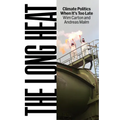 The Long Heat: Climate Politics When Itâ (Tm)S Too Late - Hardcover