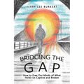 Bridging the Gap: How to Free Our Minds of What Holds Us Captive and Broken - Paperback