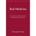 Bad Medicine: Misconceptions and Misuses Revealed, from Distance Healing to Vitamin O - Paperback