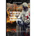 The Crusades, the Templars and Freemasonry: A historical saga, of wealth, power, betrayal and faith. - Paperback