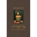 Francis I: The Knight-King - Hardcover