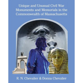 Unique and Unusual Civil War Monuments and Memorials in the Commonwealth of Massachusetts - Paperback