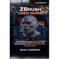 Zbrush User Guide: Your Simplified Manual to Mastering the Art of Digital Sculpting - Paperback