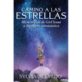 Camino a Las Estrellas: Mi Recorrido de Girl Scout a Ingeniera Astronáutica (Path to the Stars Spanish Edition) - Paperback
