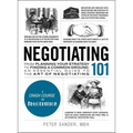 Negotiating 101: From Planning Your Strategy to Finding a Common Ground, an Essential Guide to the Art of Negotiating - Hardcover