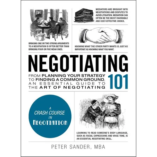 Negotiating 101: From Planning Your Strategy to Finding a Common Ground, an Essential Guide to the Art of Negotiating - Hardcover
